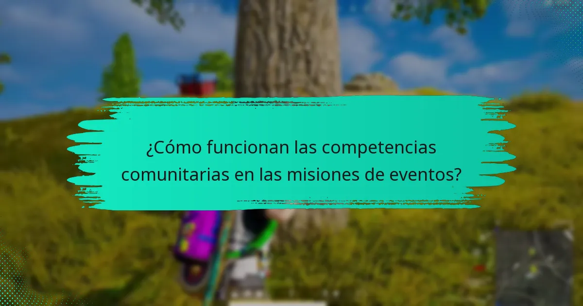 ¿Cómo funcionan las competencias comunitarias en las misiones de eventos?