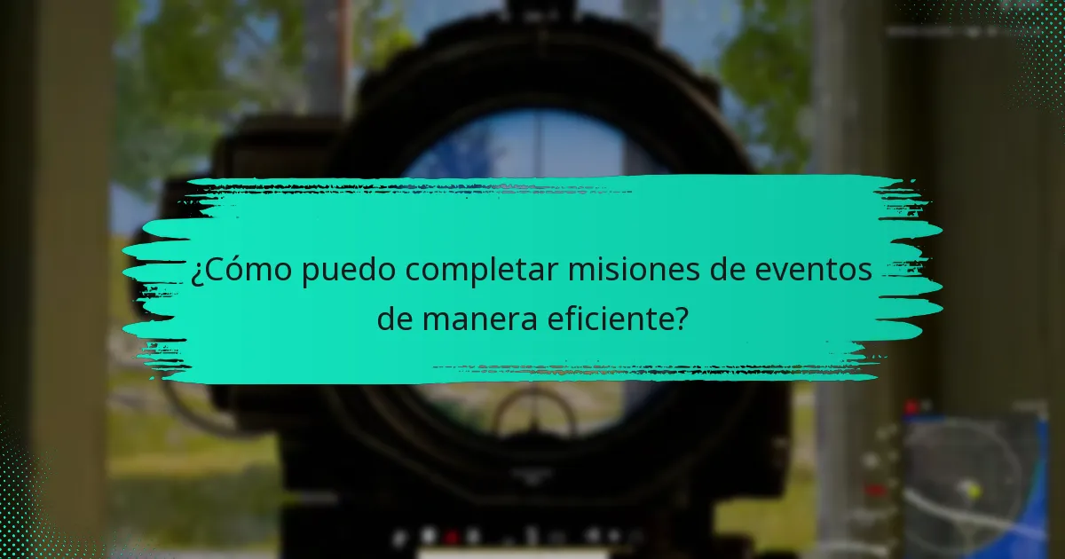 ¿Cómo puedo completar misiones de eventos de manera eficiente?