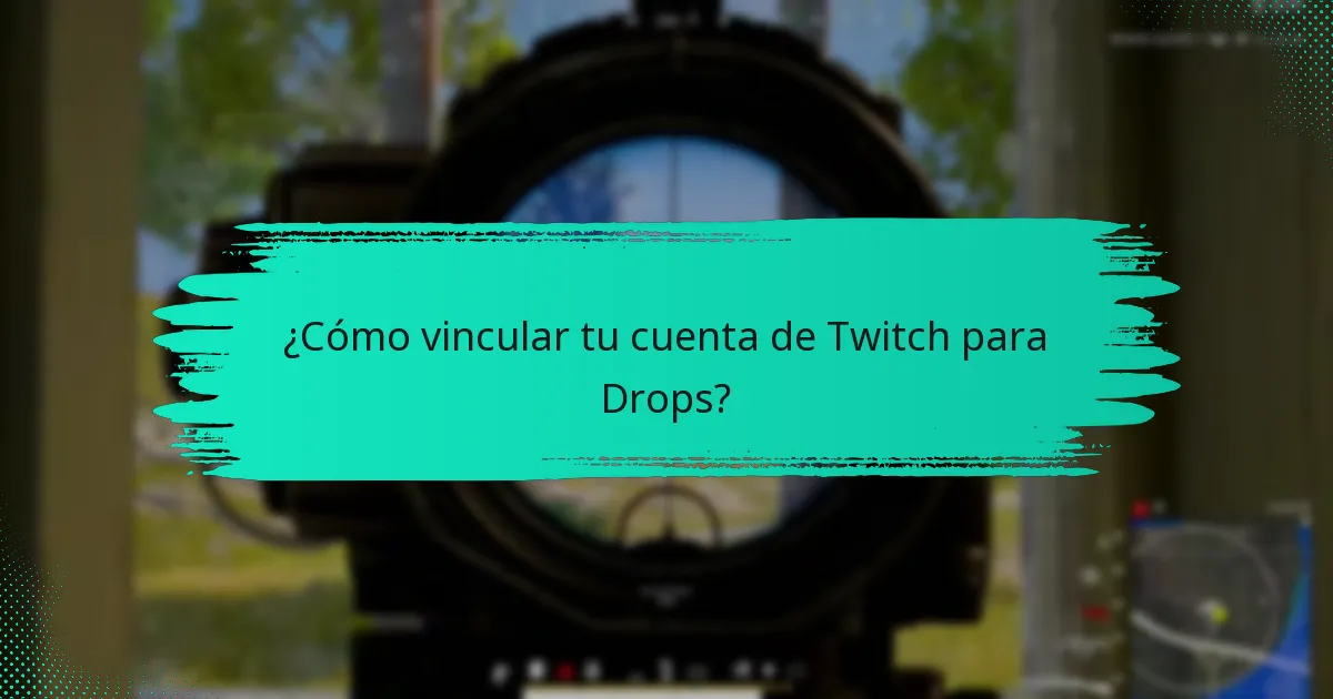 ¿Cómo vincular tu cuenta de Twitch para Drops?