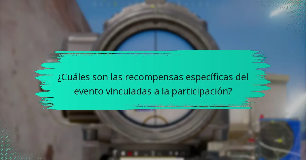 ¿Cuáles son las recompensas específicas del evento vinculadas a la participación?