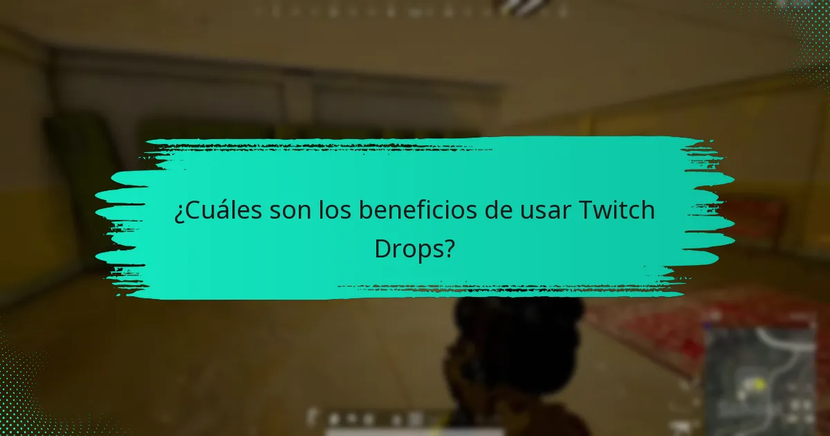 ¿Cuáles son los beneficios de usar Twitch Drops?