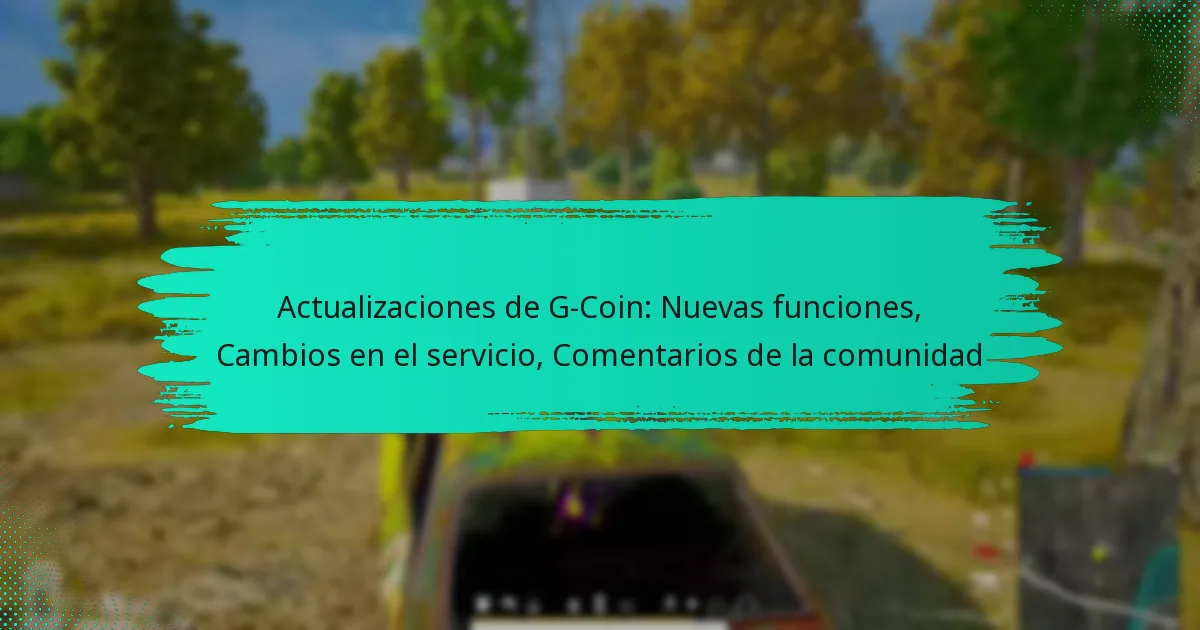 Actualizaciones de G-Coin: Nuevas funciones, Cambios en el servicio, Comentarios de la comunidad