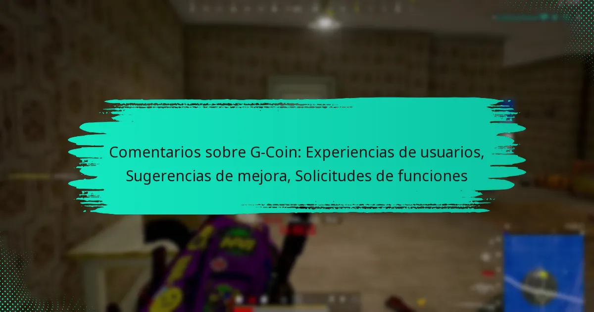 Comentarios sobre G-Coin: Experiencias de usuarios, Sugerencias de mejora, Solicitudes de funciones
