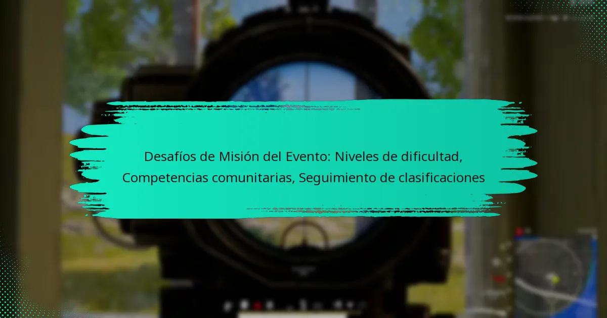 Desafíos de Misión del Evento: Niveles de dificultad, Competencias comunitarias, Seguimiento de clasificaciones