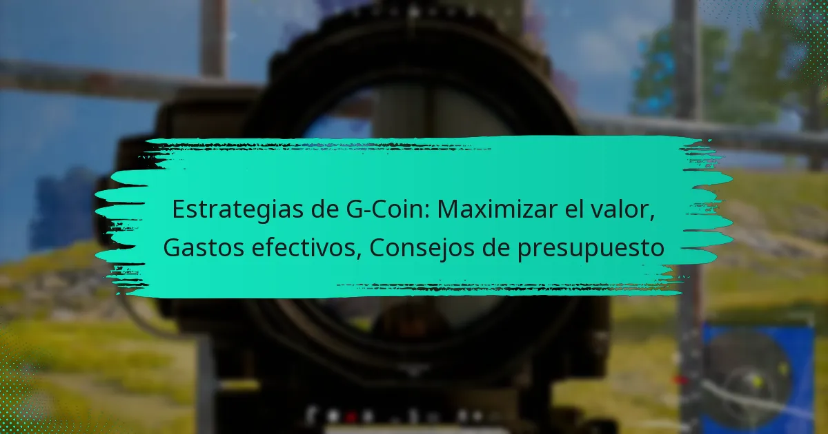 Estrategias de G-Coin: Maximizar el valor, Gastos efectivos, Consejos de presupuesto