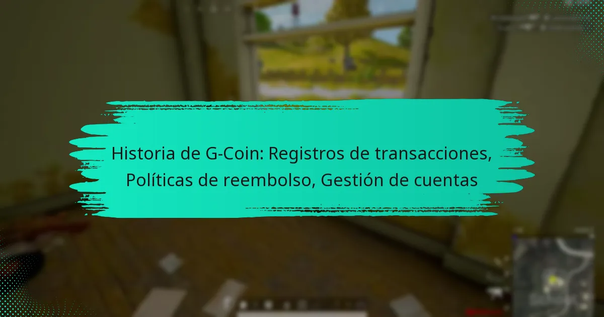 Historia de G-Coin: Registros de transacciones, Políticas de reembolso, Gestión de cuentas