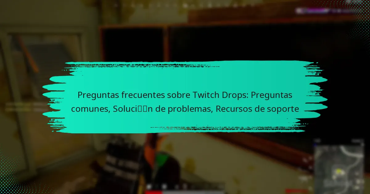 Preguntas frecuentes sobre Twitch Drops: Preguntas comunes, Solución de problemas, Recursos de soporte