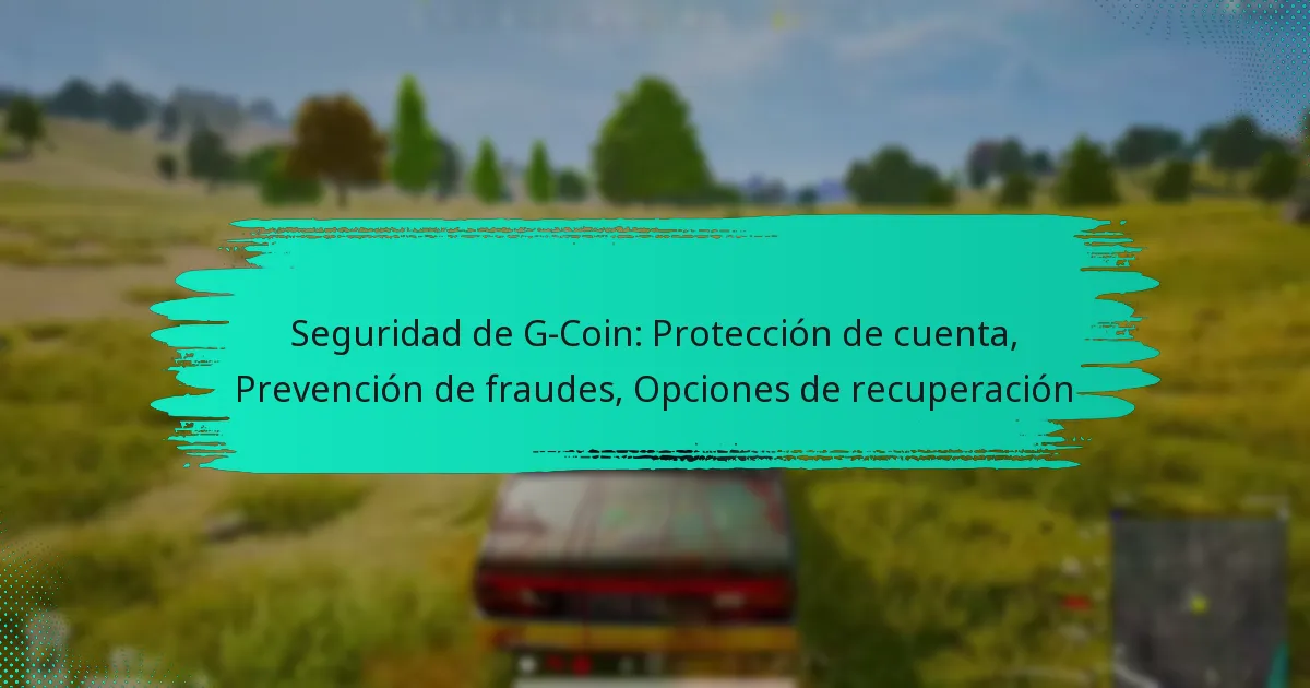 Seguridad de G-Coin: Protección de cuenta, Prevención de fraudes, Opciones de recuperación