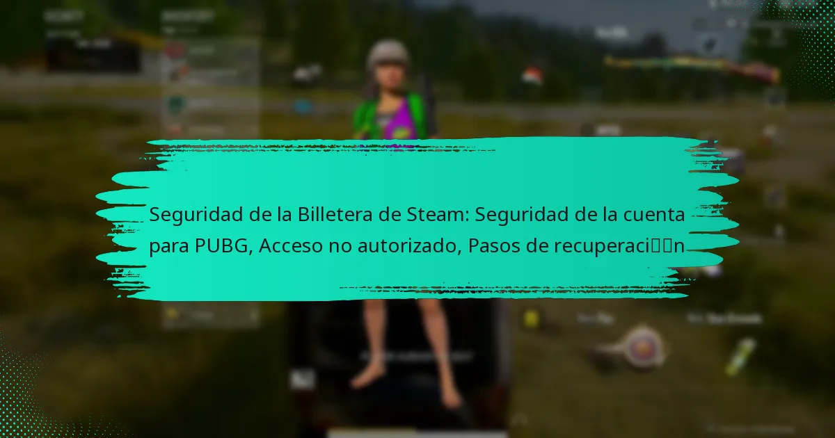 Seguridad de la Billetera de Steam: Seguridad de la cuenta para PUBG, Acceso no autorizado, Pasos de recuperación