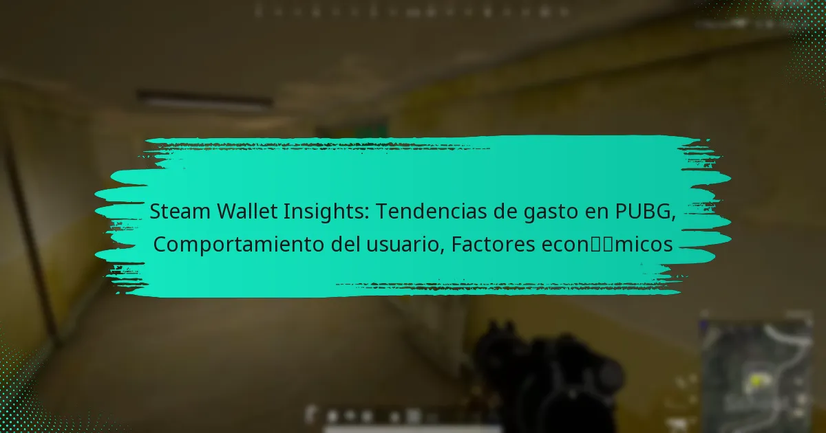 Steam Wallet Insights: Tendencias de gasto en PUBG, Comportamiento del usuario, Factores económicos