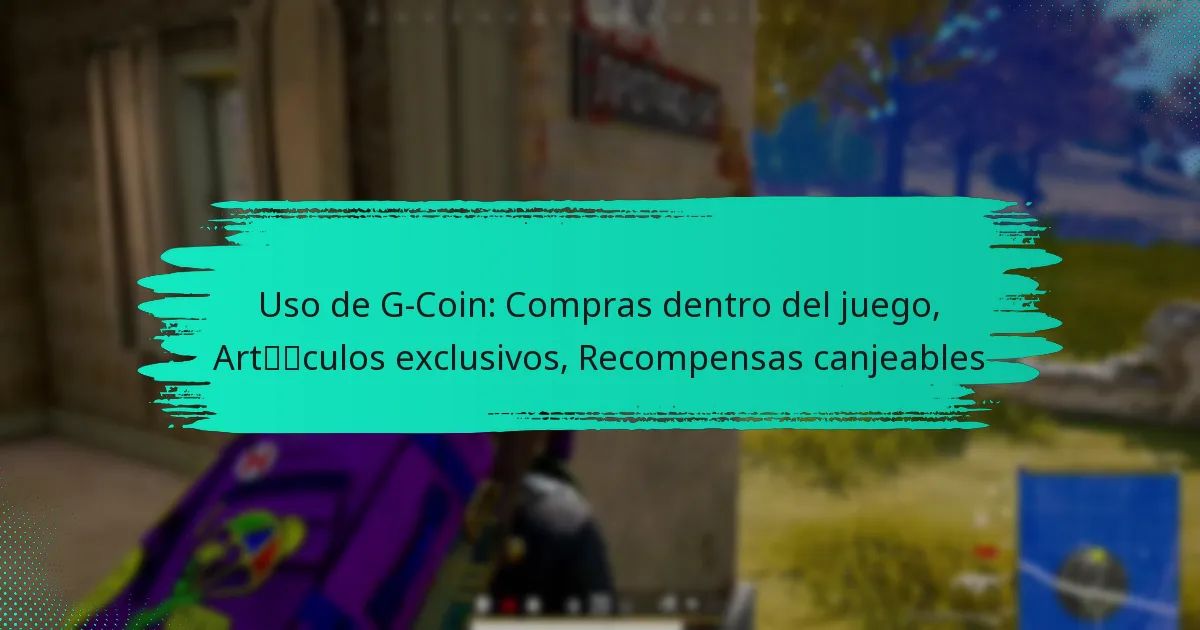 Uso de G-Coin: Compras dentro del juego, Artículos exclusivos, Recompensas canjeables