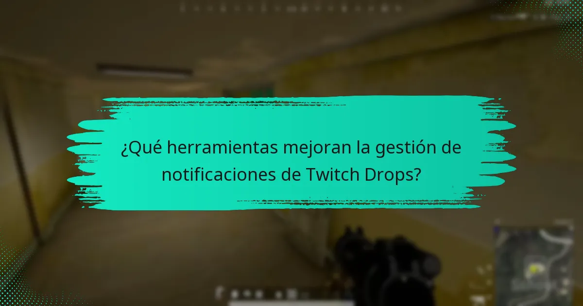 ¿Cuáles son las preguntas frecuentes comunes relacionadas con las notificaciones de Twitch Drops?