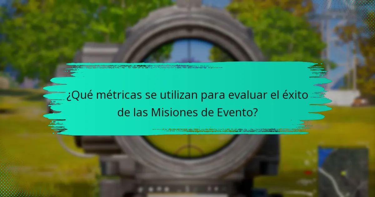 ¿Qué métricas se utilizan para evaluar el éxito de las Misiones de Evento?